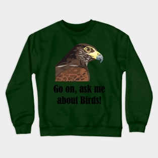 Go on, ask me about birds! Crewneck Sweatshirt